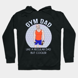 Gym Dad Like a regular Dad But Cooler Hoodie